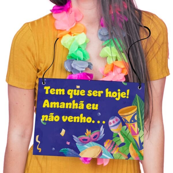 Placa Fantasia de Carnaval - Amanhã Não Venho - Imagem 5