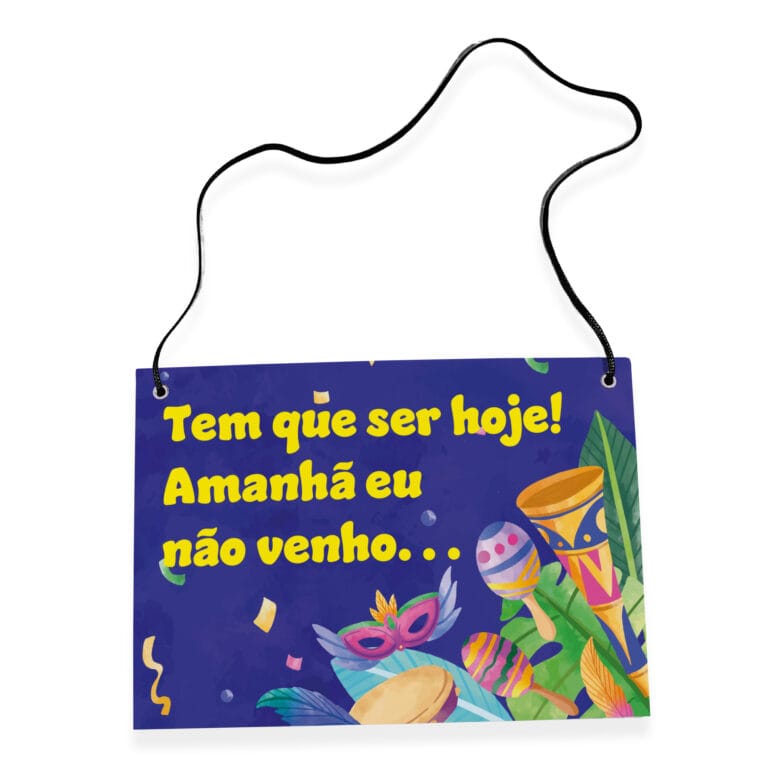 Placa Fantasia de Carnaval – Amanhã Não Venho