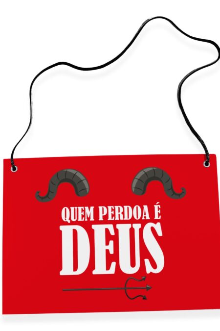 Placa Fantasia de Carnaval - Quem Perdoa é Deus