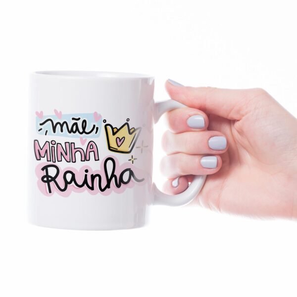 Caneca Cerâmica - Dia das Mães - Minha Rainha - Imagem 3